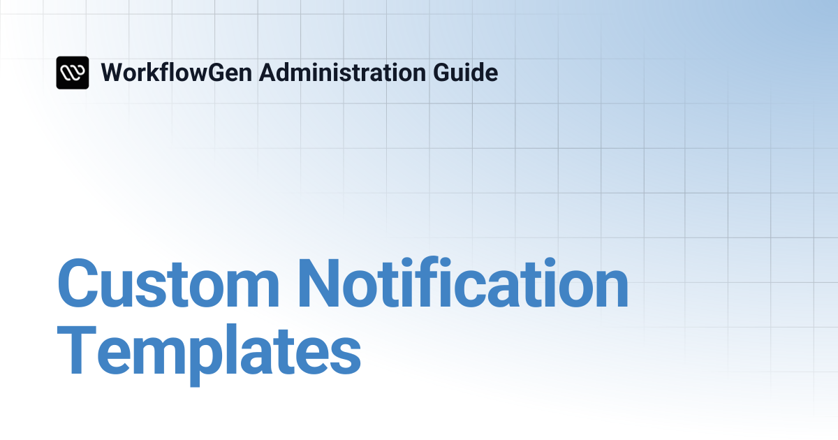 Custom Notification Templates | WorkflowGen Administration Guide