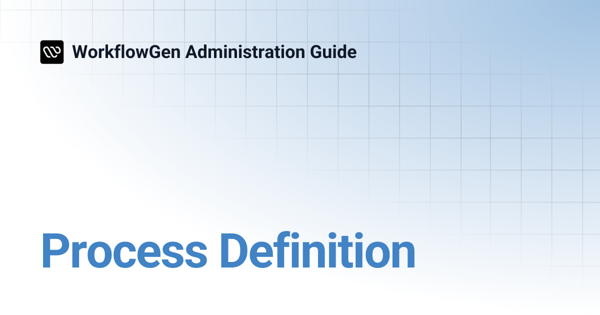 Process Definition | 7.16 | WorkflowGen Administration Guide