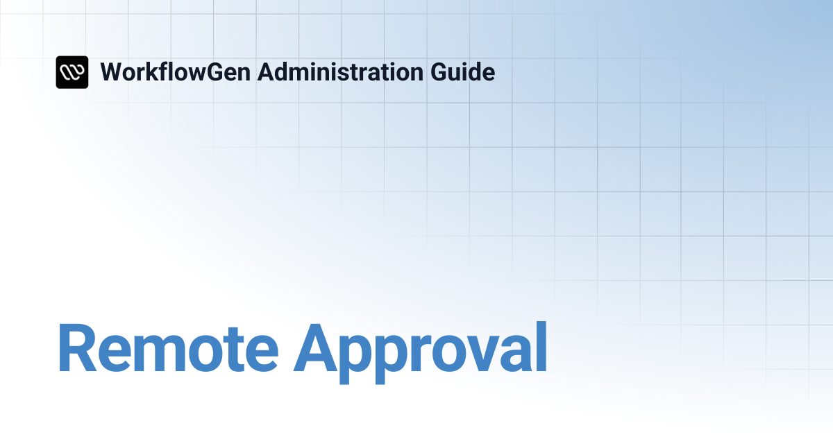 Remote Approval | 7.17 | WorkflowGen Administration Guide