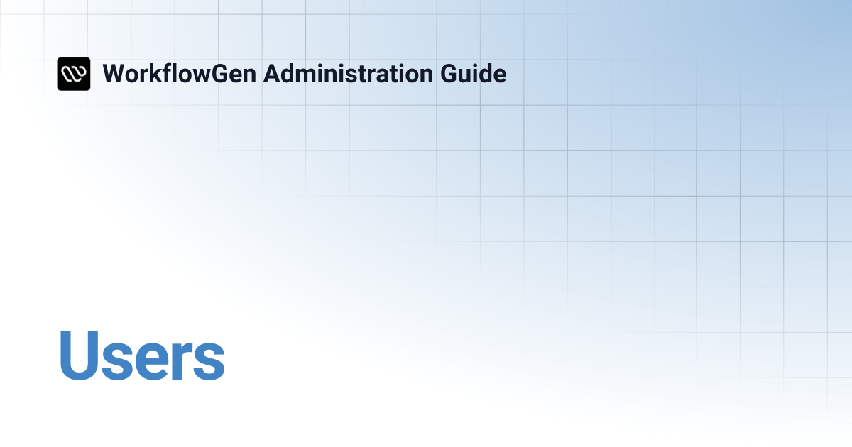Users | 7.19 | WorkflowGen Administration Guide