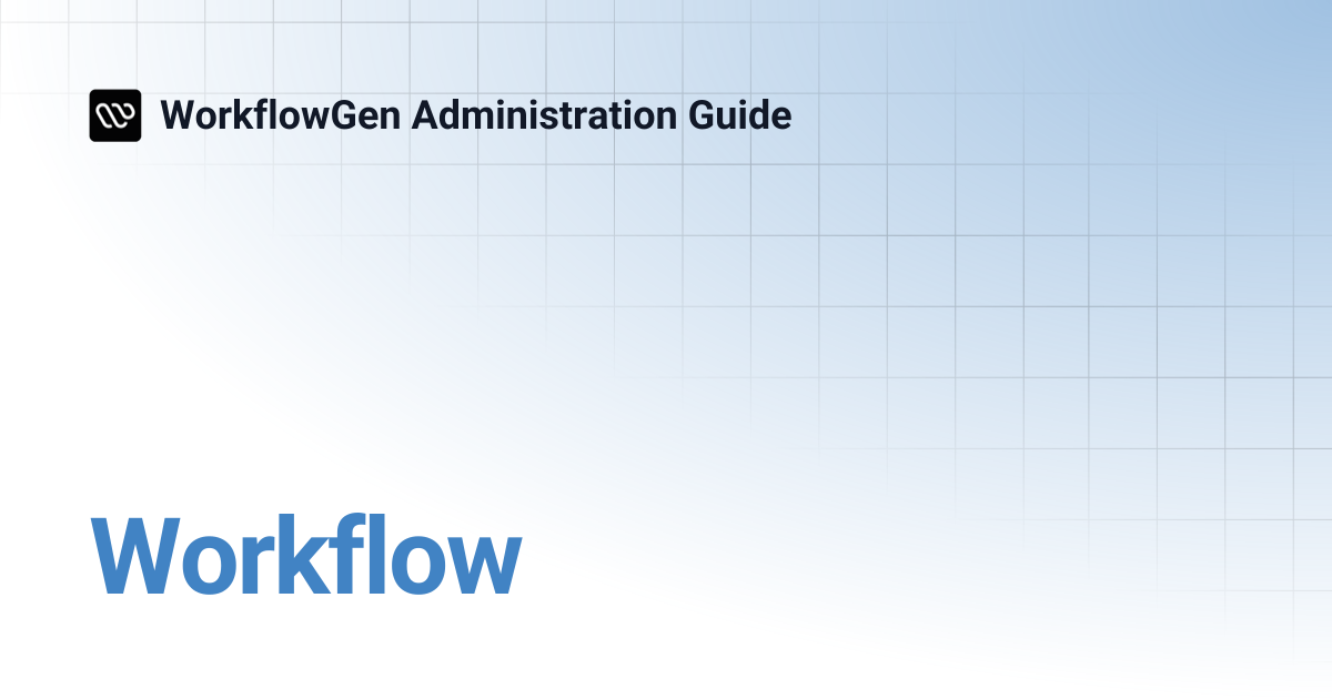 Workflow | 7.21 | WorkflowGen Administration Guide