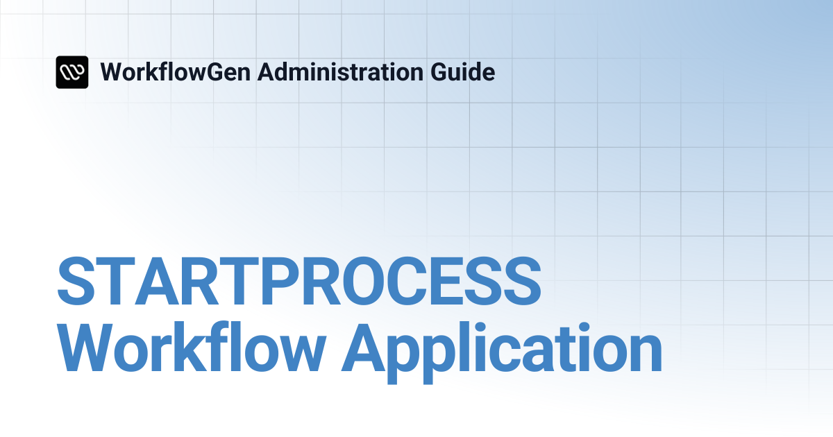 STARTPROCESS Workflow Application | 7.21 | WorkflowGen Administration Guide