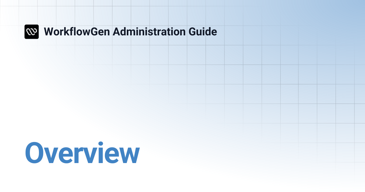 Overview | 7.21 | WorkflowGen Administration Guide