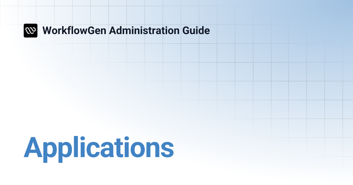 Applications | 7.21 | WorkflowGen Administration Guide