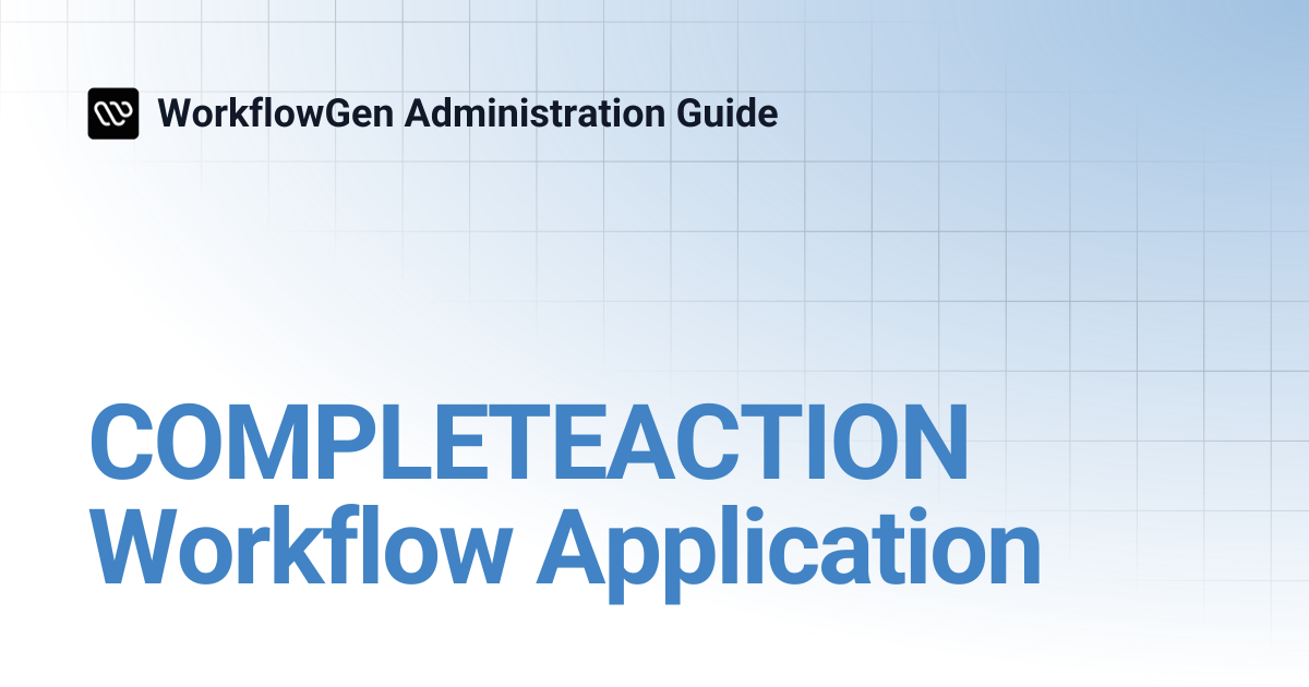COMPLETEACTION Workflow Application | 7.4 | WorkflowGen Administration ...