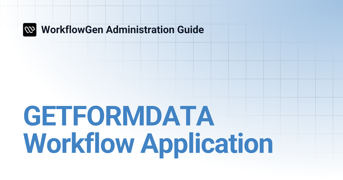 GETFORMDATA Workflow Application | 7.6 | WorkflowGen Administration Guide