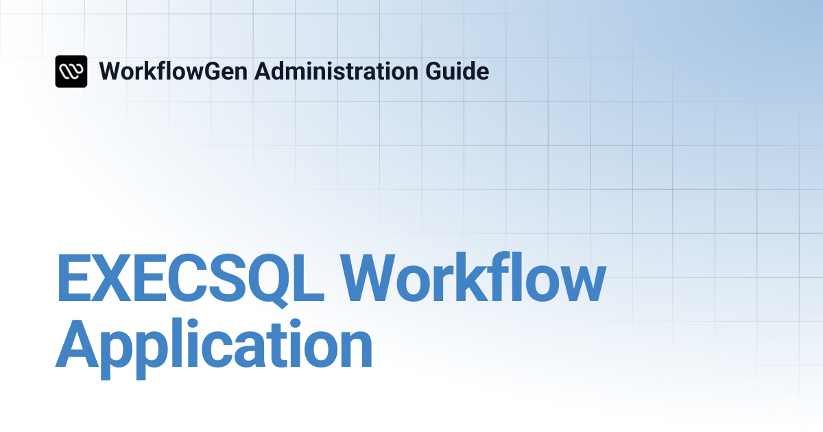 EXECSQL Workflow Application | 8.1 | WorkflowGen Administration Guide