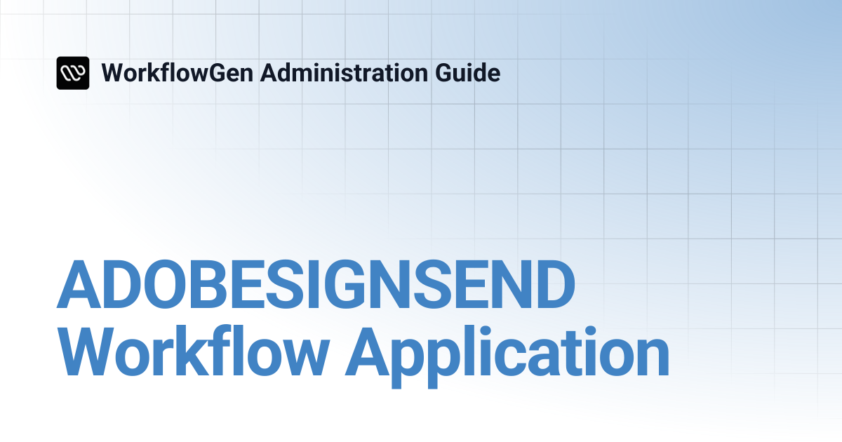 ADOBESIGNSEND Workflow Application | 8.1 | WorkflowGen Administration Guide