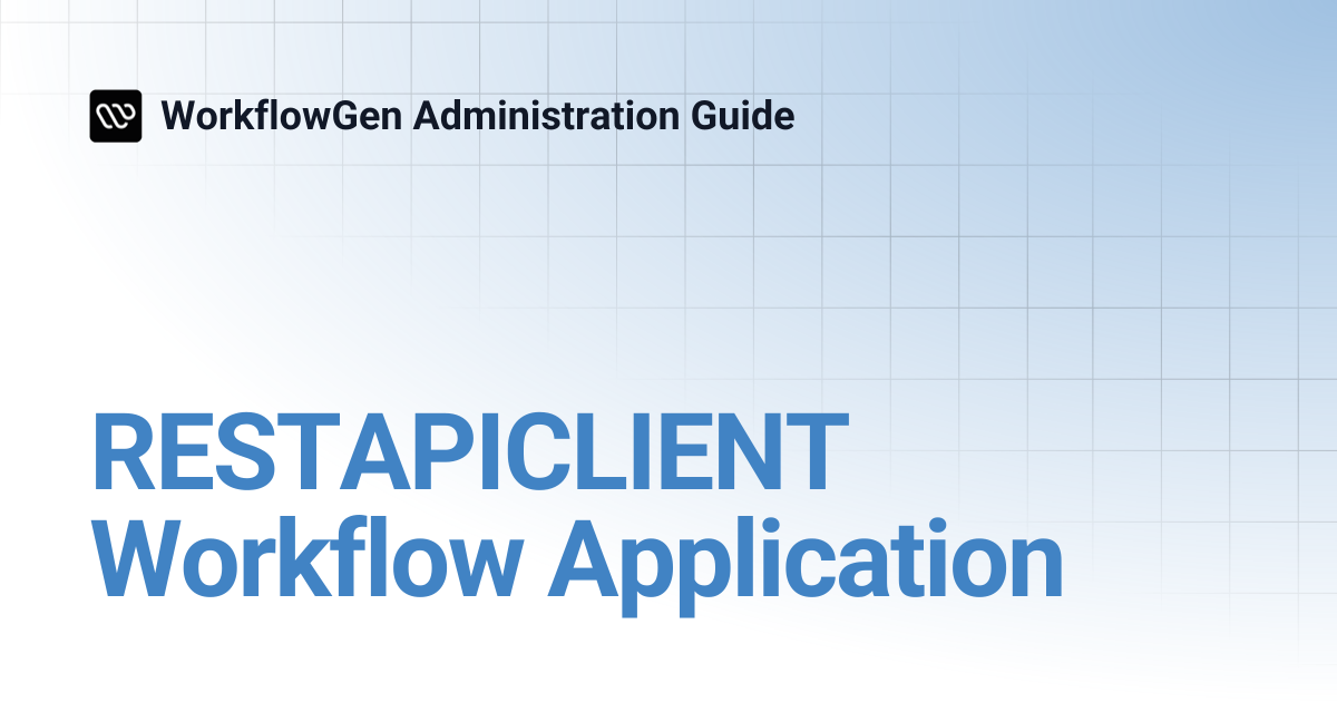 RESTAPICLIENT Workflow Application | 8.3 | WorkflowGen Administration Guide