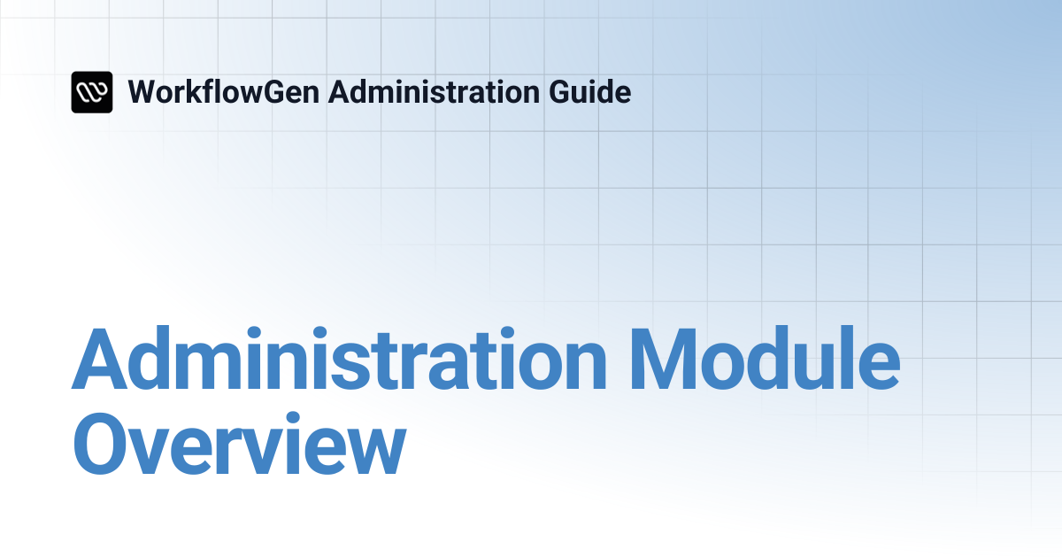 Administration Module Overview | WorkflowGen Administration Guide