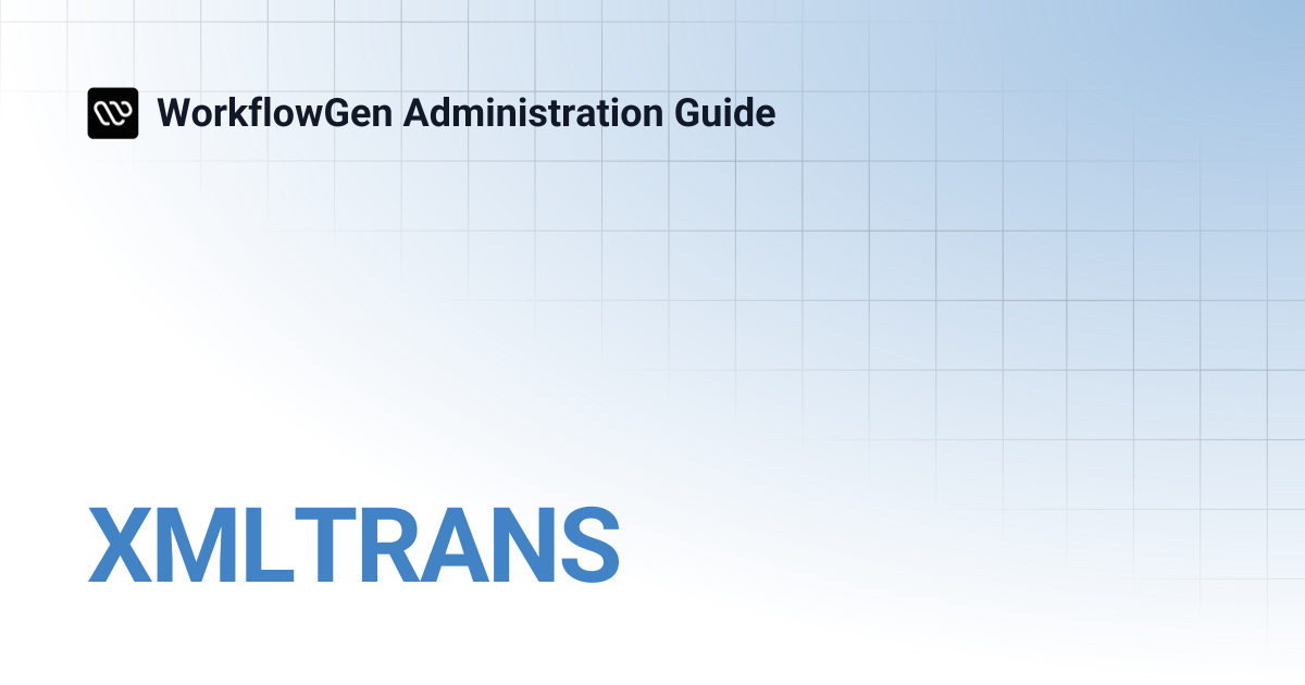 XMLTRANS | WorkflowGen Administration Guide