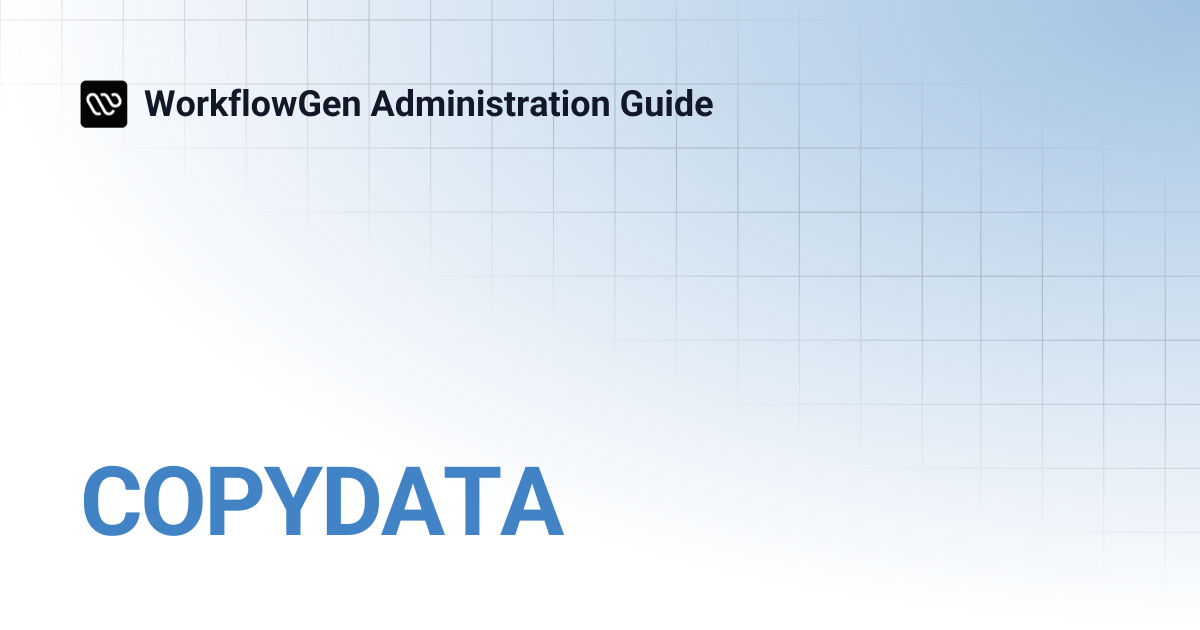 COPYDATA | WorkflowGen Administration Guide