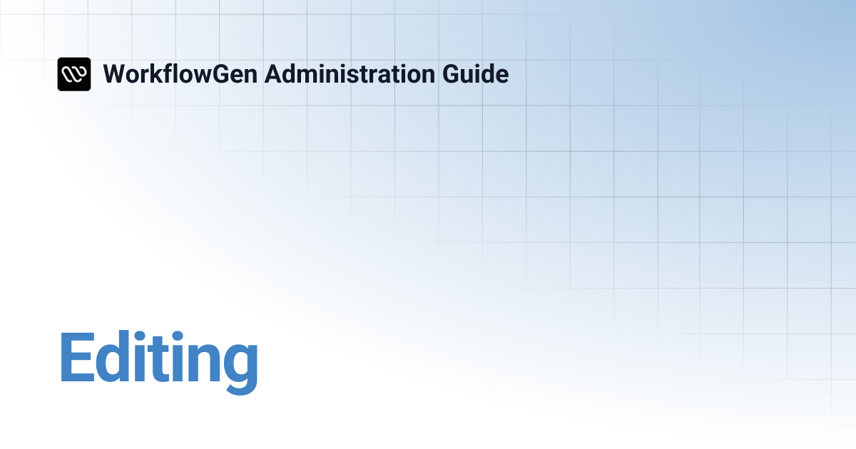 Editing | WorkflowGen Administration Guide