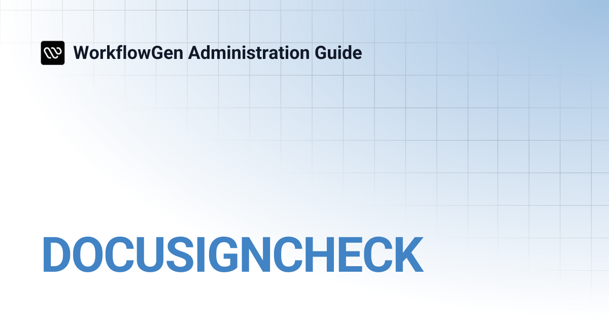 DOCUSIGNCHECK | WorkflowGen Administration Guide