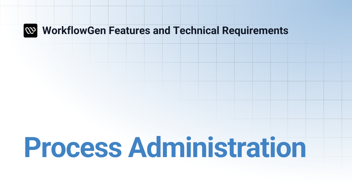 Process Administration | WorkflowGen Features and Technical Requirements
