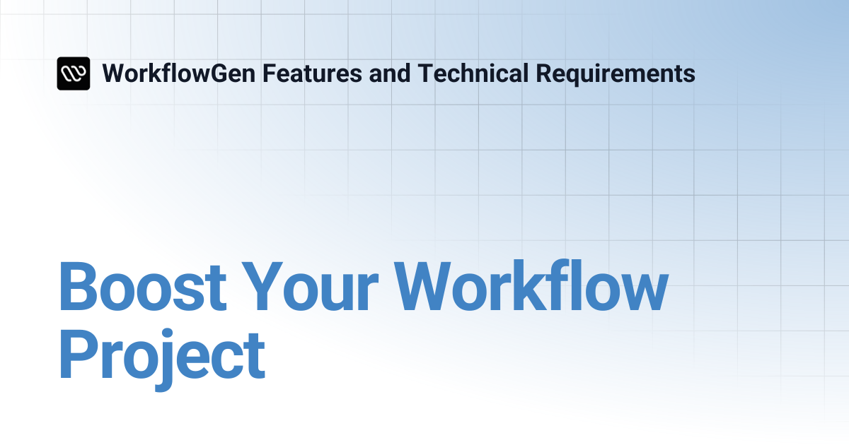 Boost Your Workflow Project | WorkflowGen Features and Technical ...