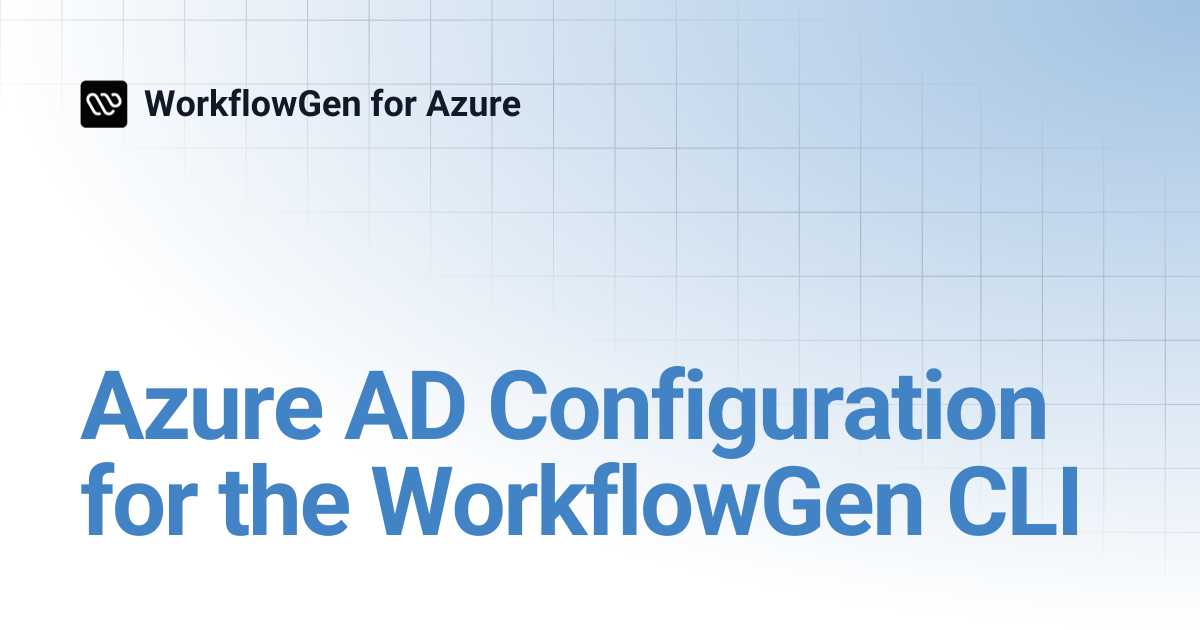 Azure AD Configuration for the WorkflowGen CLI | 7.18 | WorkflowGen for ...