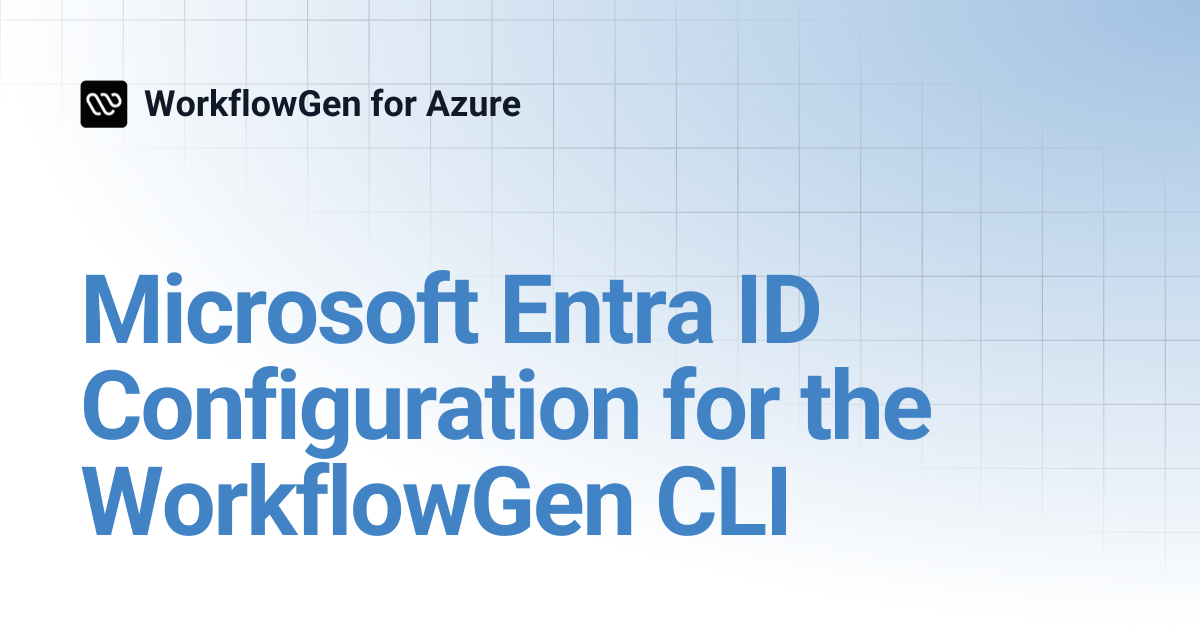 Microsoft Entra ID Configuration for the WorkflowGen CLI | 8.2 ...