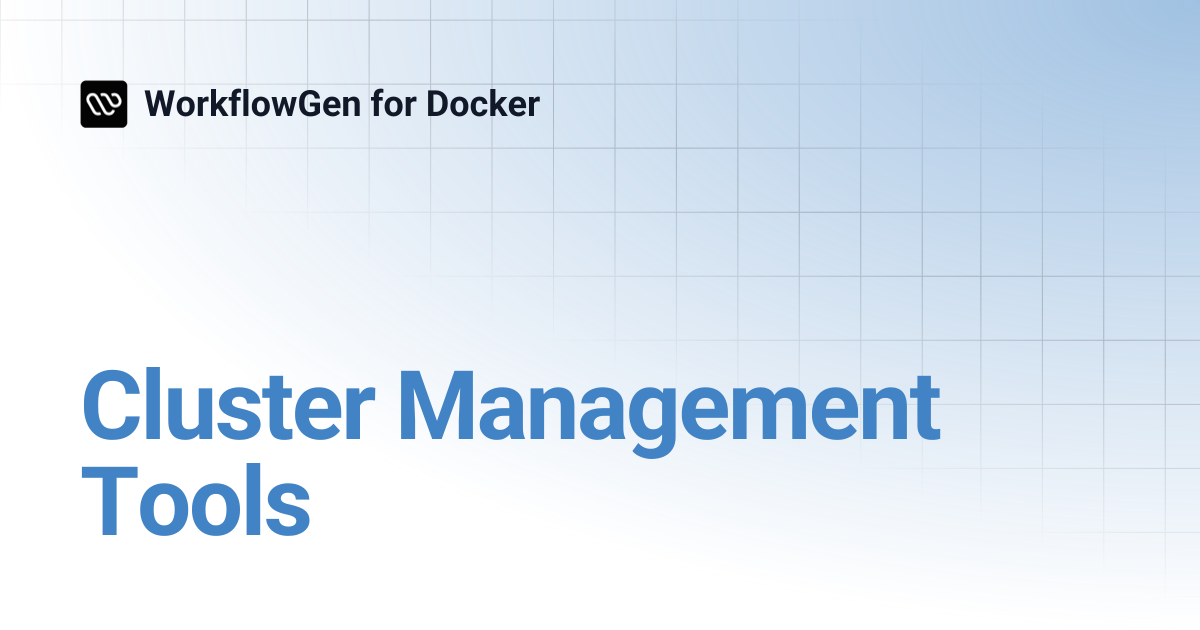 Cluster Management Tools | WorkflowGen for Docker