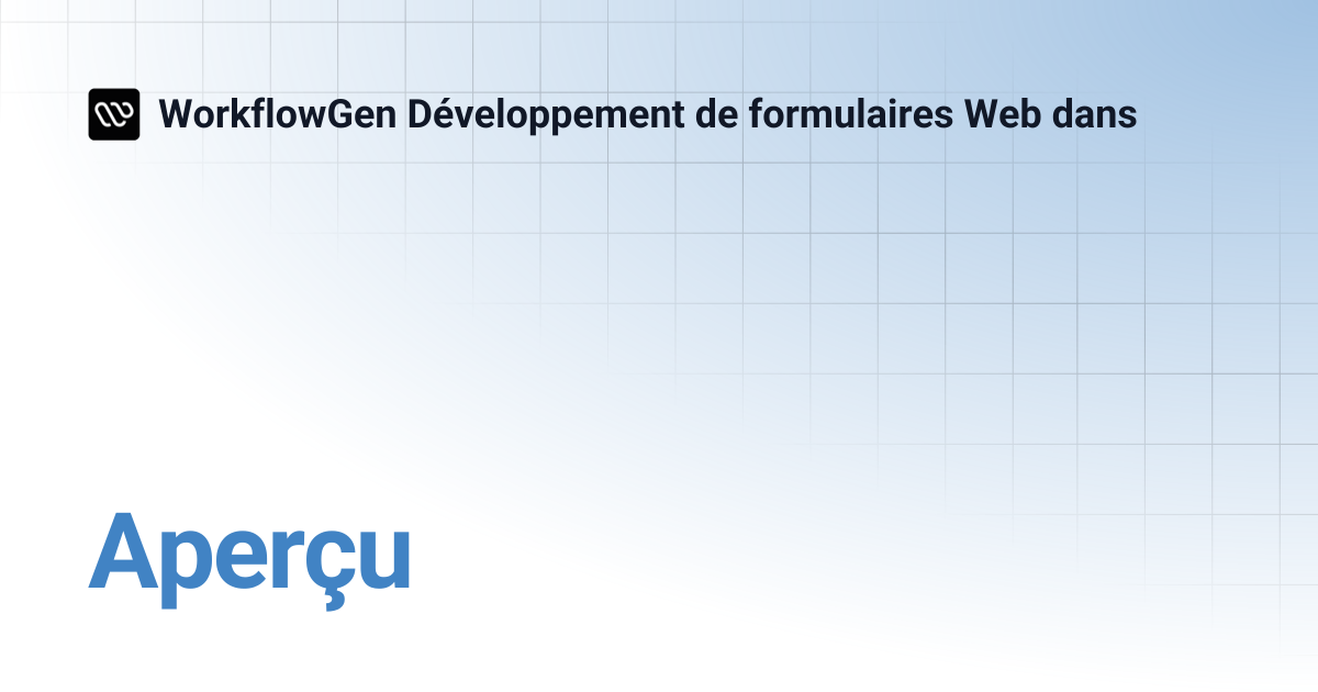 Aperçu | WorkflowGen Développement de formulaires Web dans