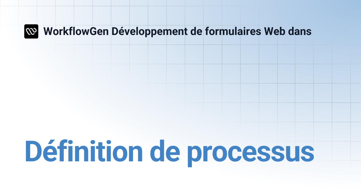 Définition de processus | WorkflowGen Développement de formulaires Web dans