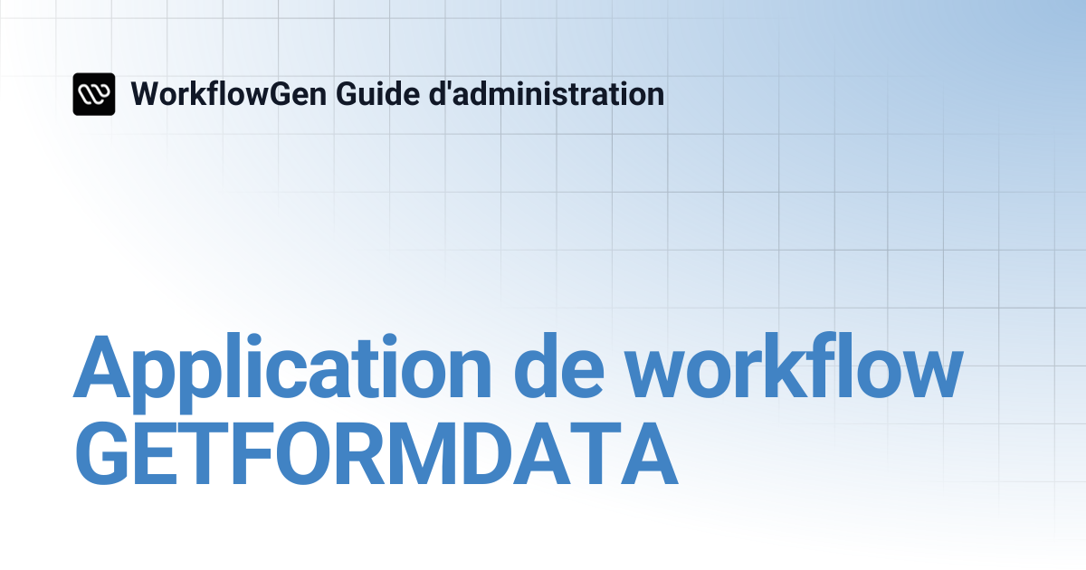 Application de workflow GETFORMDATA | 7.12 | WorkflowGen Guide d ...