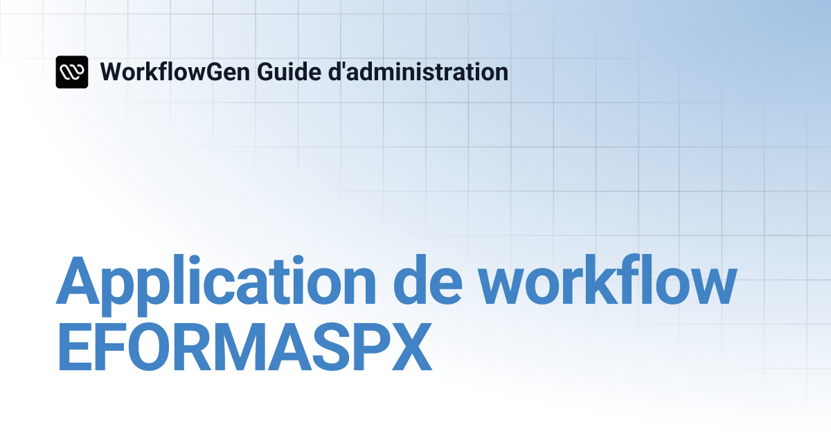 Application de workflow EFORMASPX | 7.19 | WorkflowGen Guide d ...