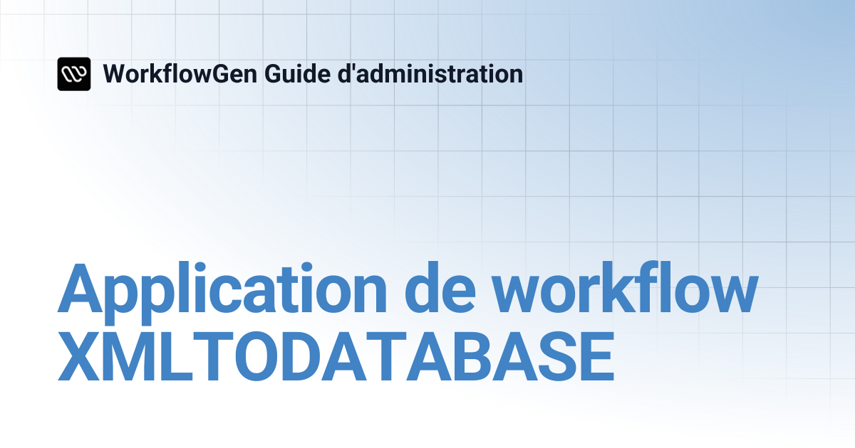 Application de workflow XMLTODATABASE | 7.21 | WorkflowGen Guide d ...