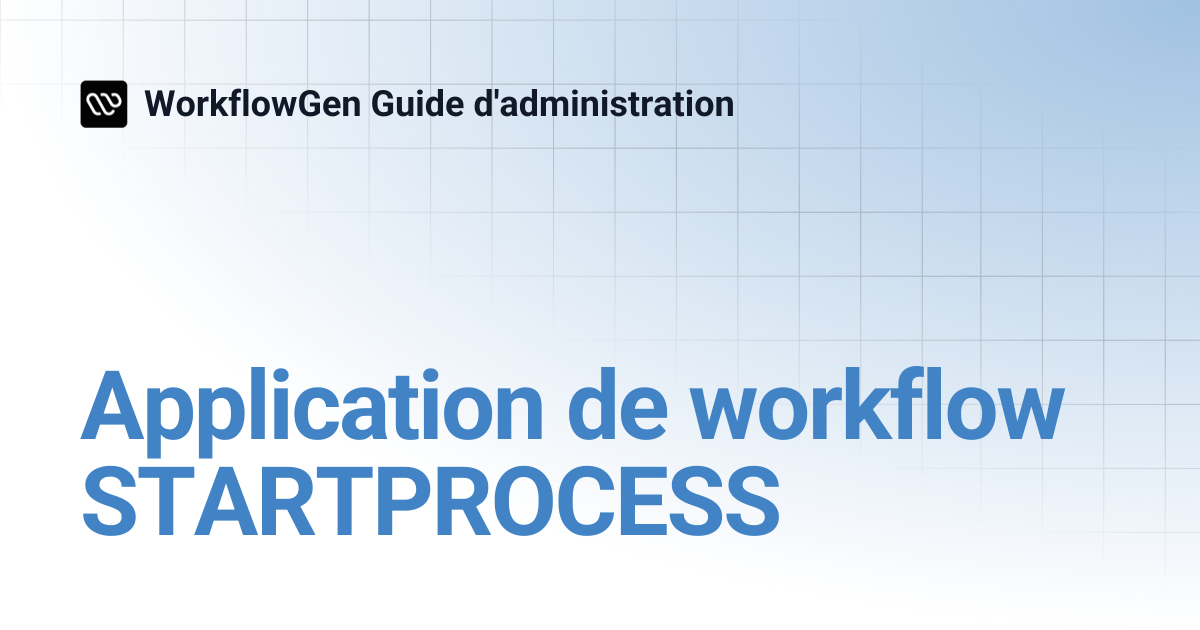Application de workflow STARTPROCESS | 7.21 | WorkflowGen Guide d ...