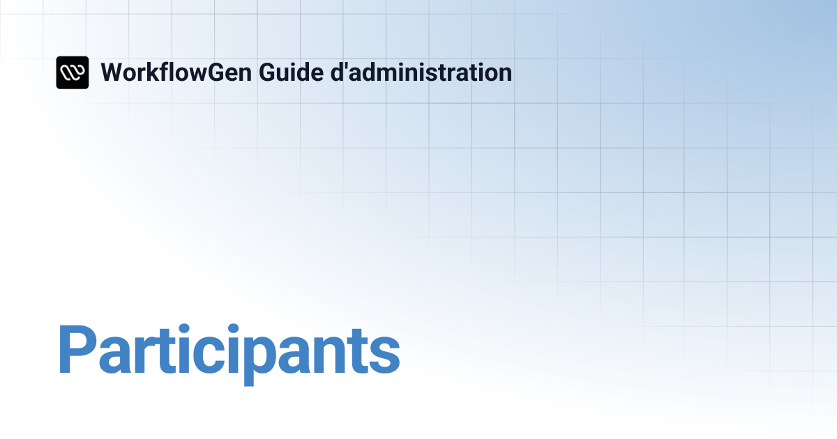 Participants | 7.21 | WorkflowGen Guide d'administration