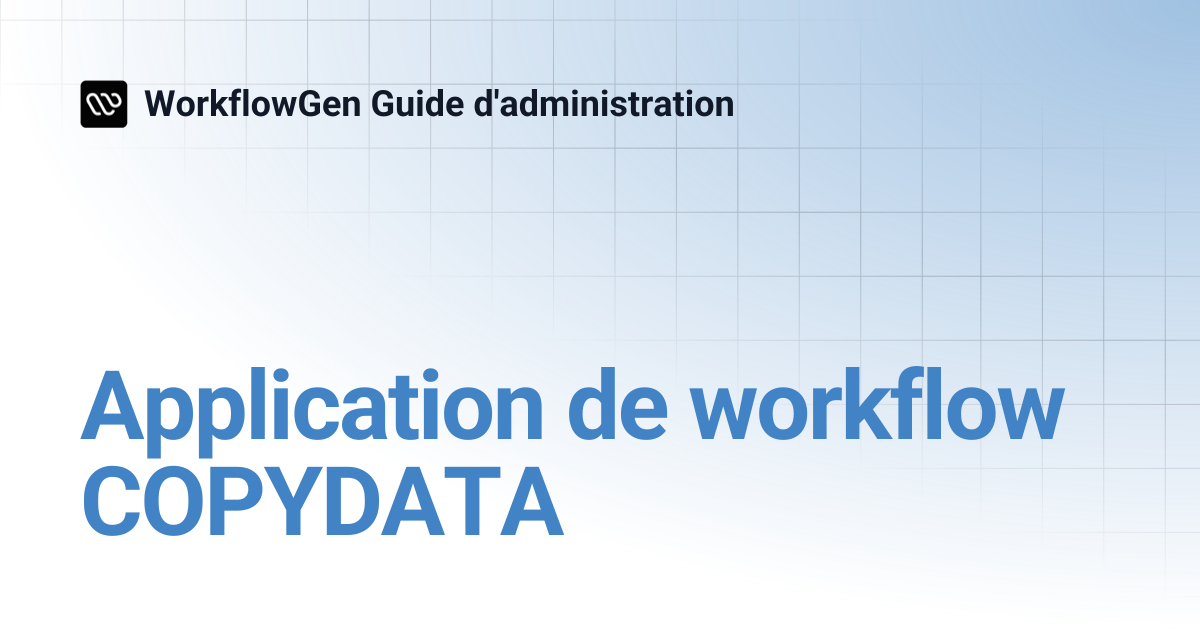 Application de workflow COPYDATA | 8.2 | WorkflowGen Guide d'administration