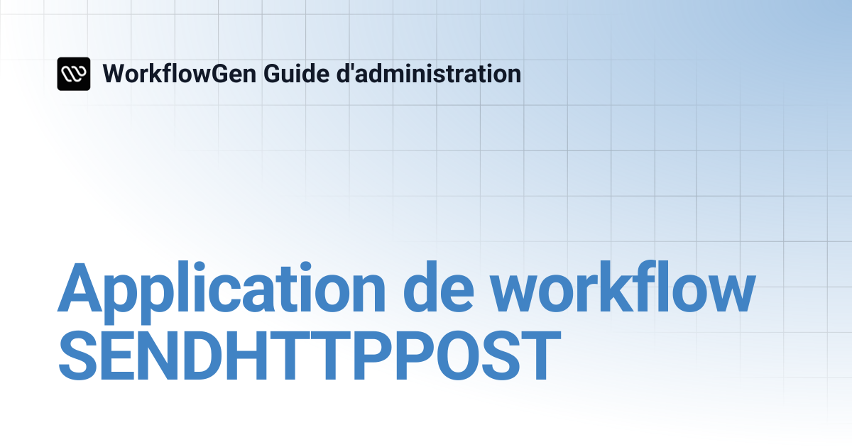 Application de workflow SENDHTTPPOST | 8.2 | WorkflowGen Guide d ...