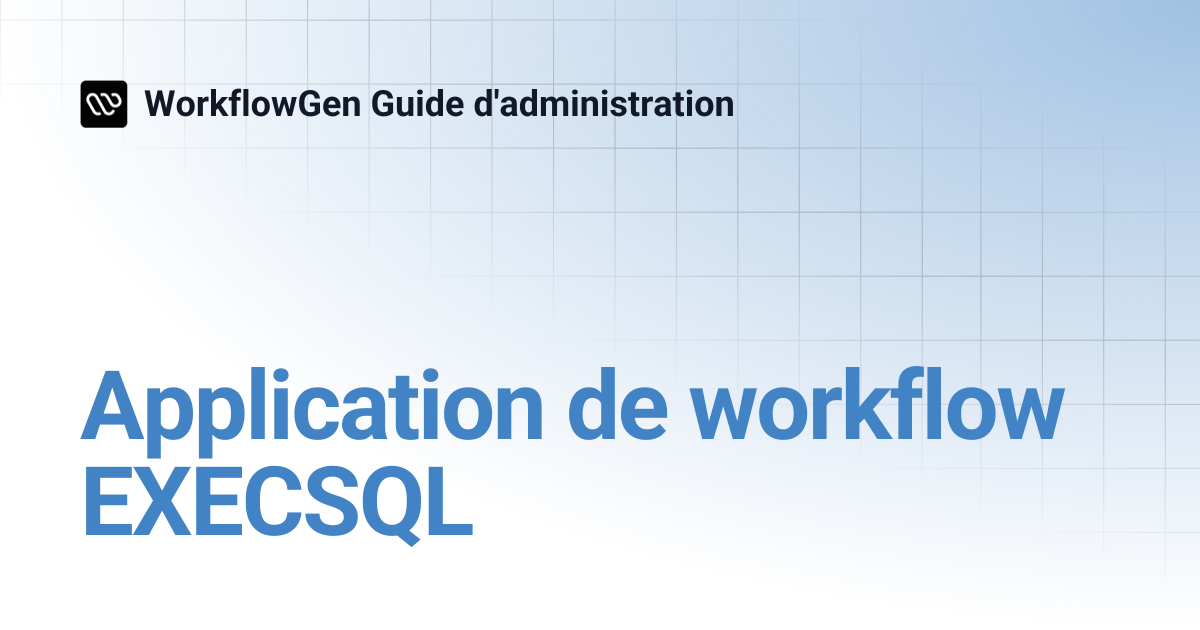 Application de workflow EXECSQL | 8.3 | WorkflowGen Guide d'administration