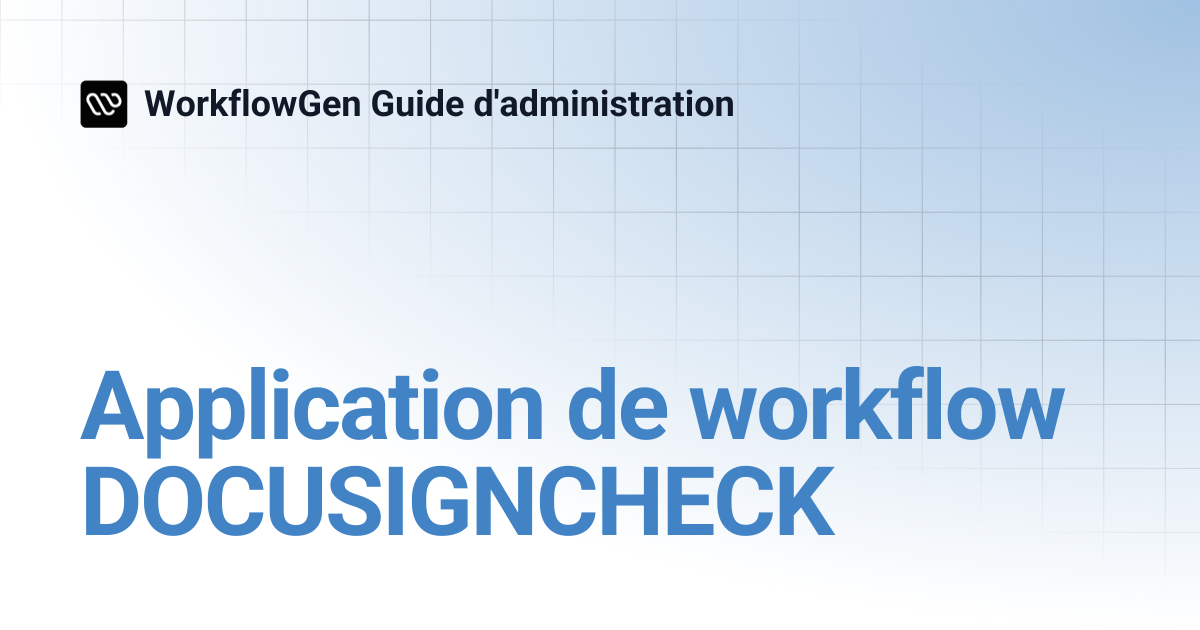 Application de workflow DOCUSIGNCHECK | 8.3 | WorkflowGen Guide d ...