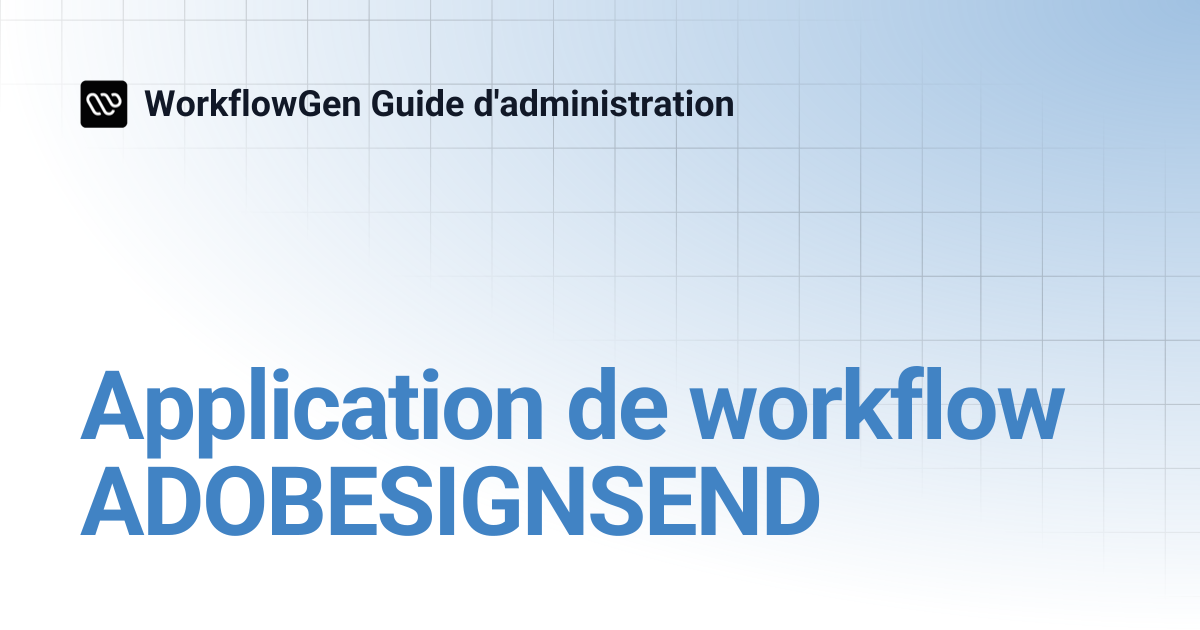 Application de workflow ADOBESIGNSEND | 8.3 | WorkflowGen Guide d ...