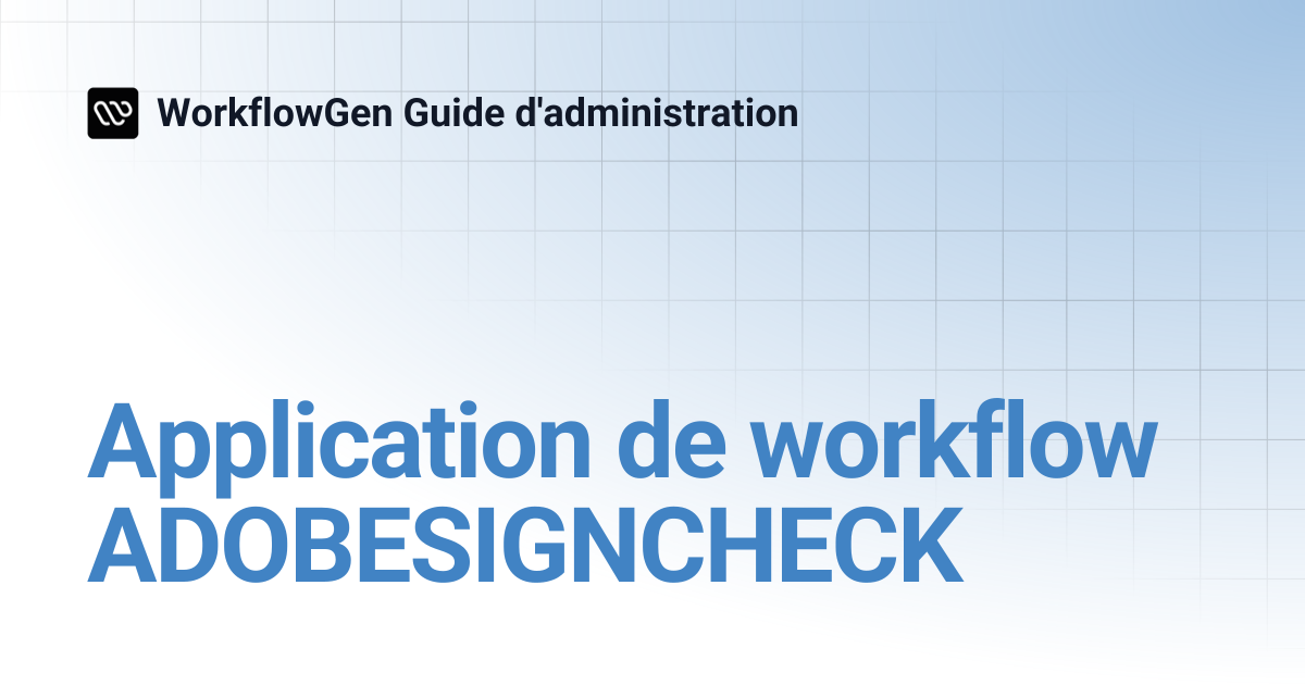 Application de workflow ADOBESIGNCHECK | 8.3 | WorkflowGen Guide d ...