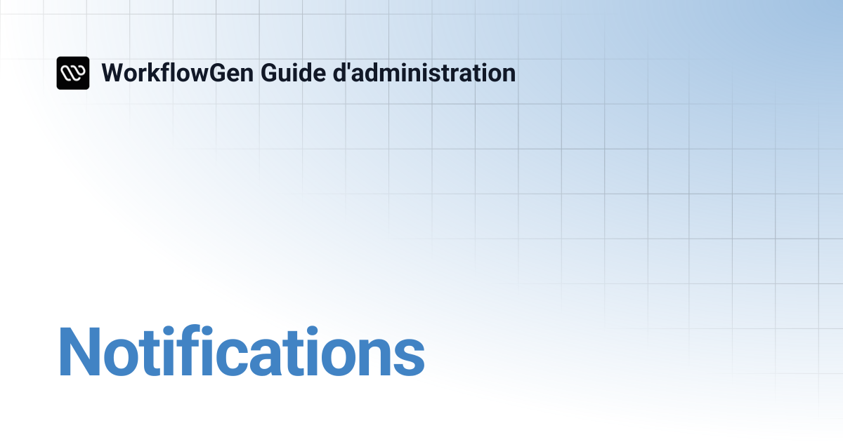 Notifications | 9.1 | WorkflowGen Guide d'administration