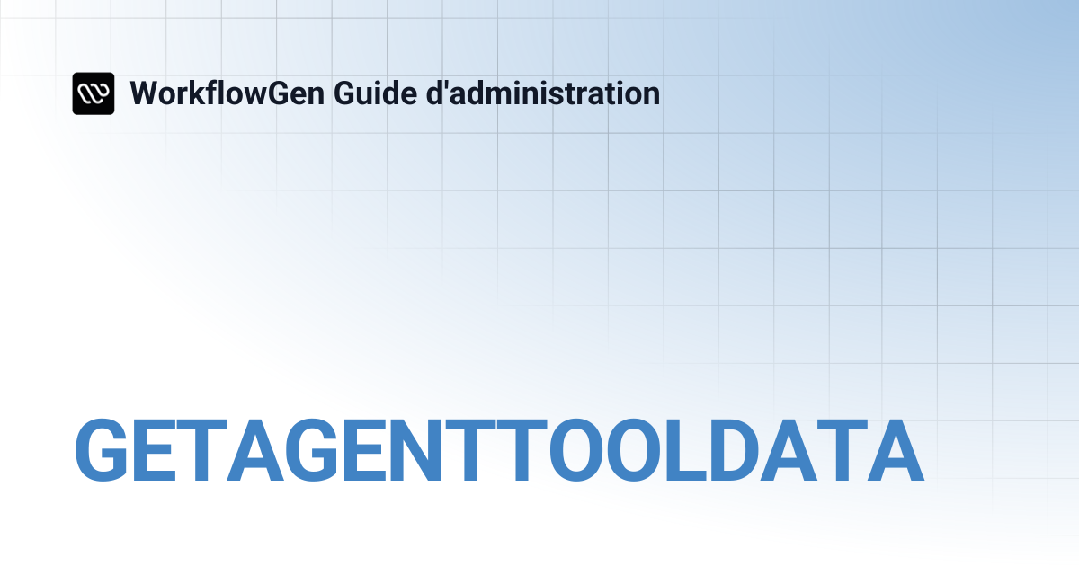 GETAGENTTOOLDATA | 9.1 | WorkflowGen Guide d'administration