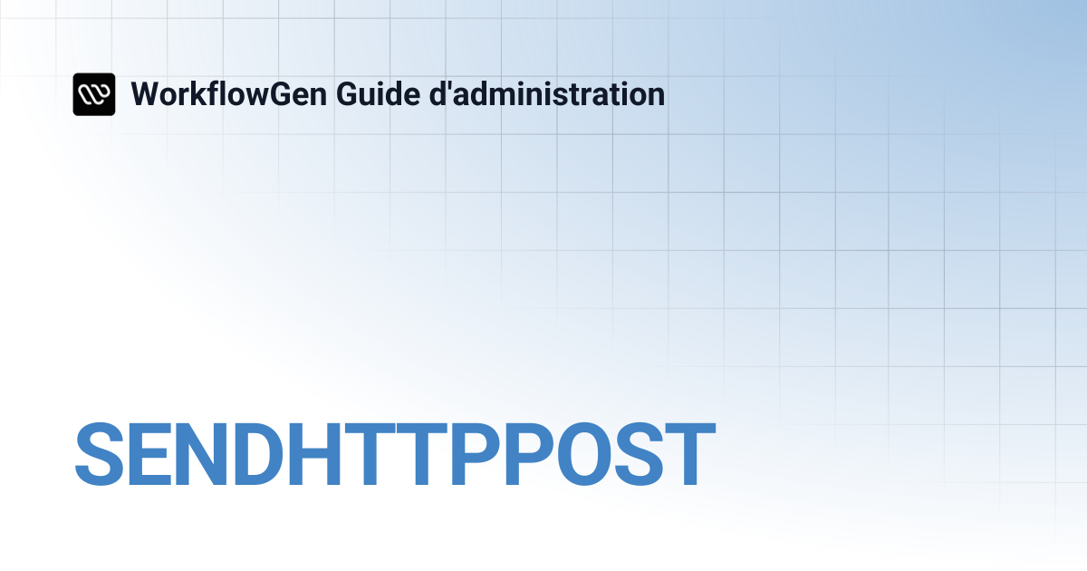 SENDHTTPPOST | WorkflowGen Guide d'administration