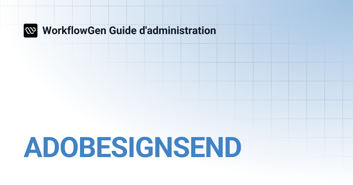 ADOBESIGNSEND | WorkflowGen Guide d'administration