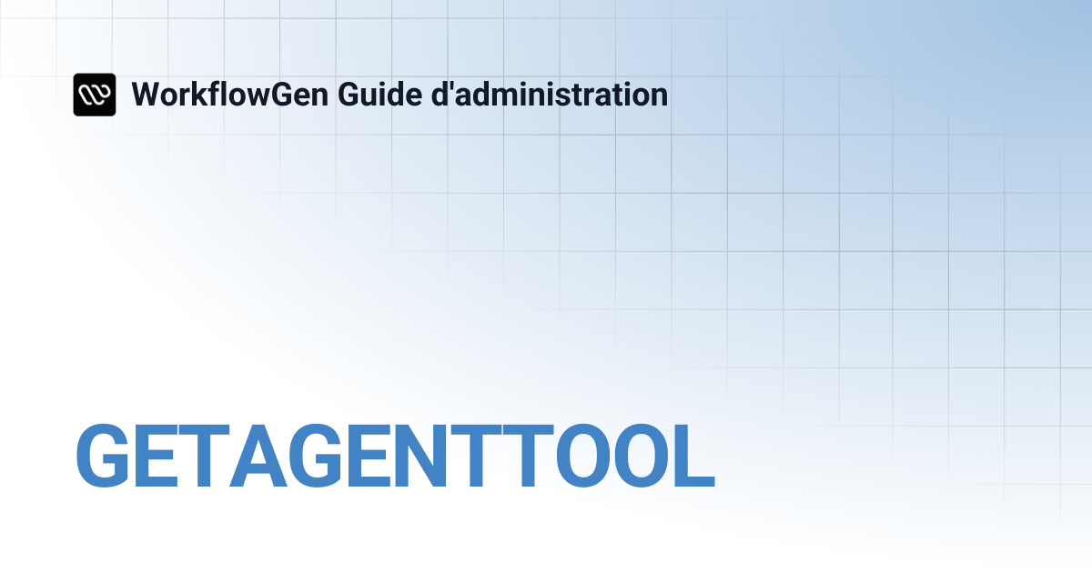 GETAGENTTOOL | WorkflowGen Guide d'administration