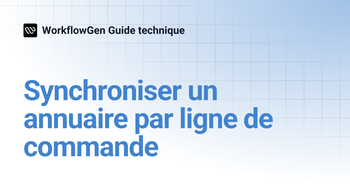 Synchroniser un annuaire par ligne de commande | 7.12 | WorkflowGen ...