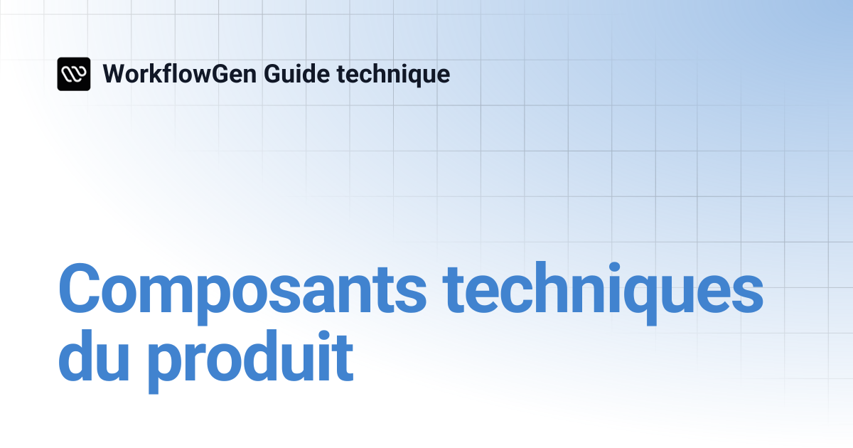 Composants techniques du produit | 7.2 | WorkflowGen Guide technique