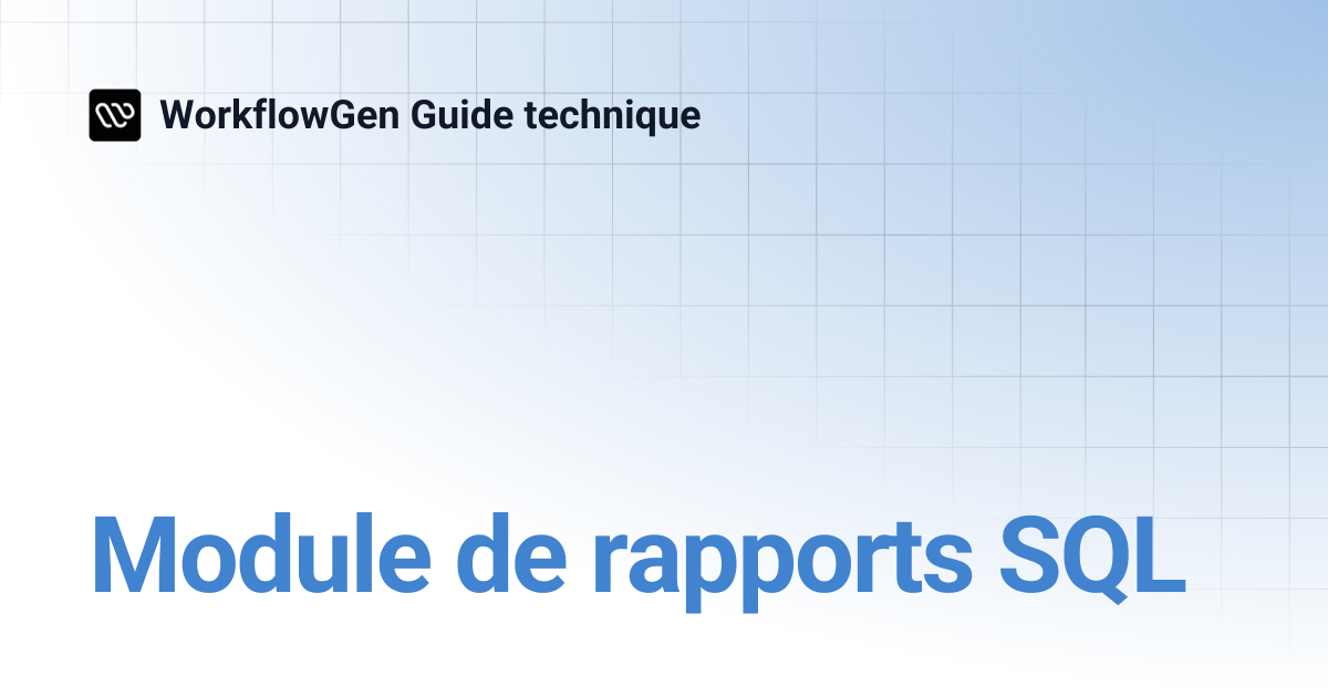 Module de rapports SQL | 7.22 | WorkflowGen Guide technique