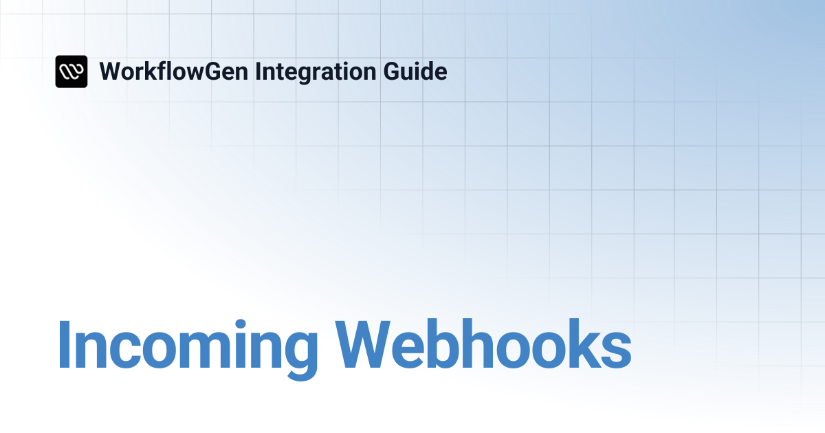 Incoming Webhooks | 7.15 | WorkflowGen Integration Guide