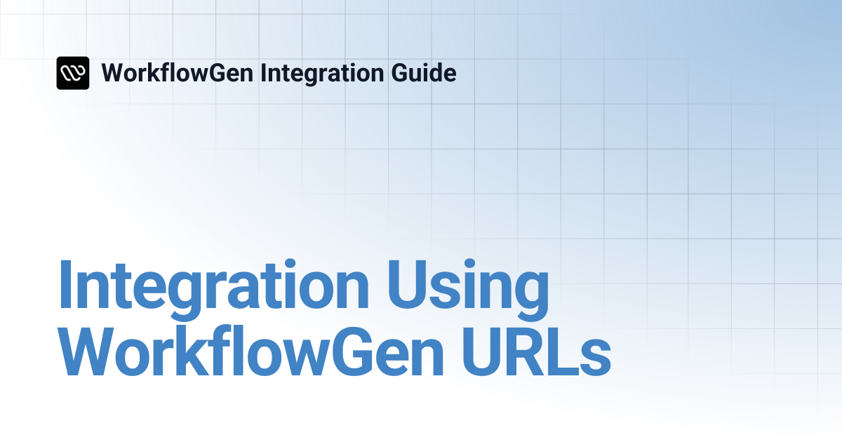 Integration Using WorkflowGen URLs | 8.1 | WorkflowGen Integration Guide