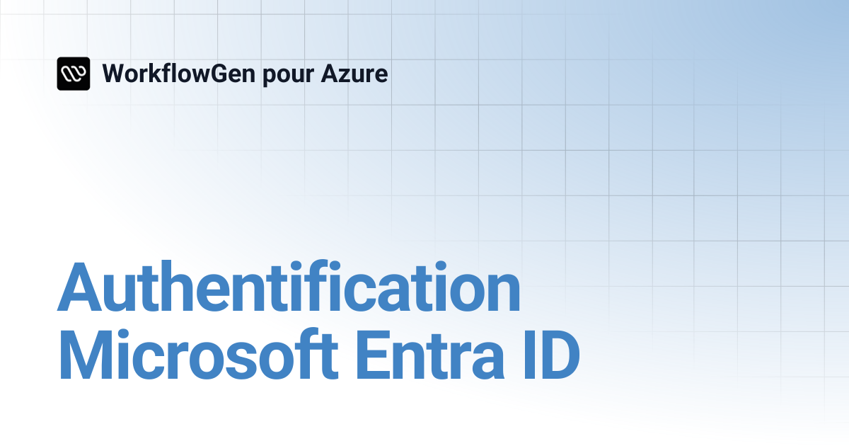 Authentification Microsoft Entra ID | 8.3 | WorkflowGen pour Azure