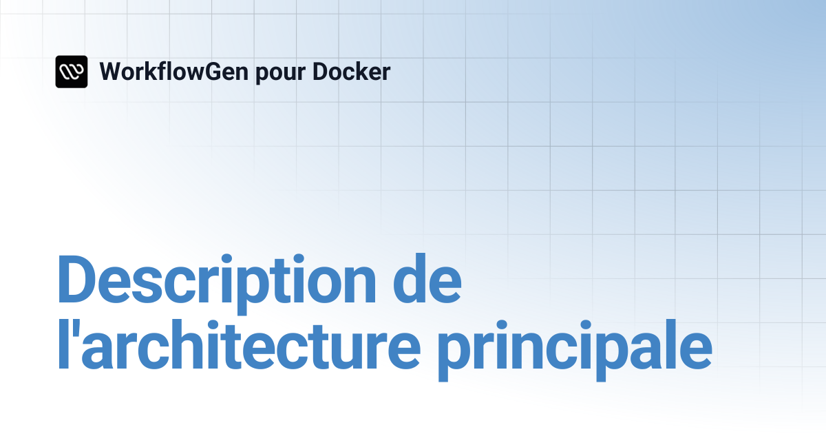 Description de l'architecture principale | WorkflowGen pour Docker
