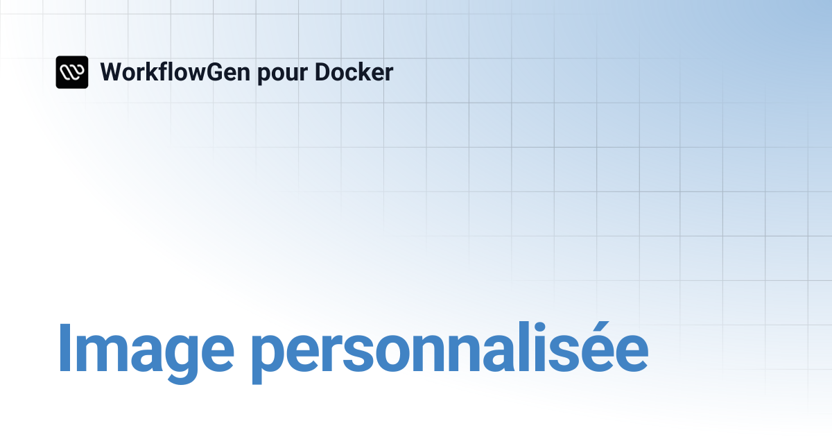 Image personnalisée | WorkflowGen pour Docker