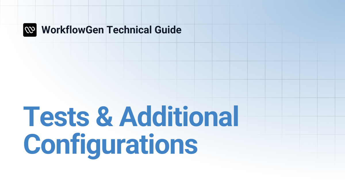 Tests & Additional Configurations | 7.16 | WorkflowGen Technical Guide